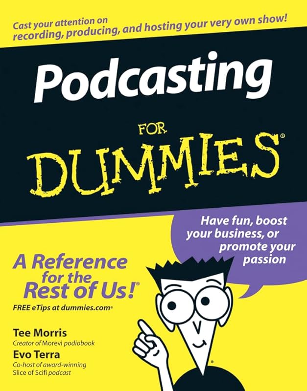 Podcasting For Dummies by Tee Morris