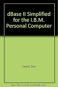 dBASE II Simplified for the IBM Personal Computer