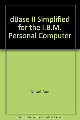dBASE II Simplified for the IBM Personal Computer