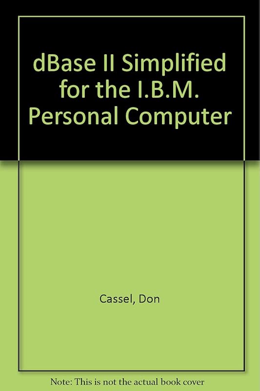 dBASE II Simplified for the IBM Personal Computer by Don Cassel