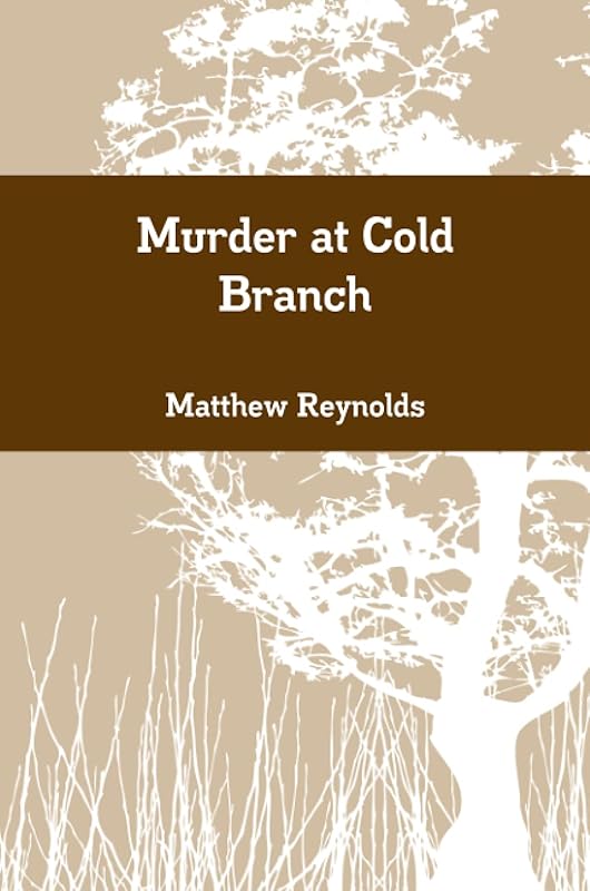 Murder at Cold Branch by Matthew Reynolds