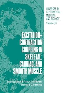 Excitation-Contraction Coupling in Skeletal, Cardiac, and Smooth Muscle (Advances in Experimental Medicine and Biology, 311) by George B. Frank