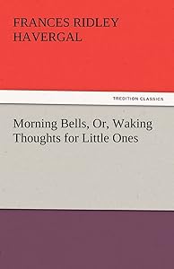Morning Bells, Or, Waking Thoughts for Little Ones