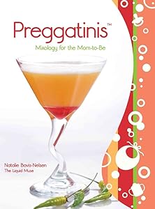 Preggatinis™: Mixology For The Mom-To-Be by Natalie Bovis Nelsen