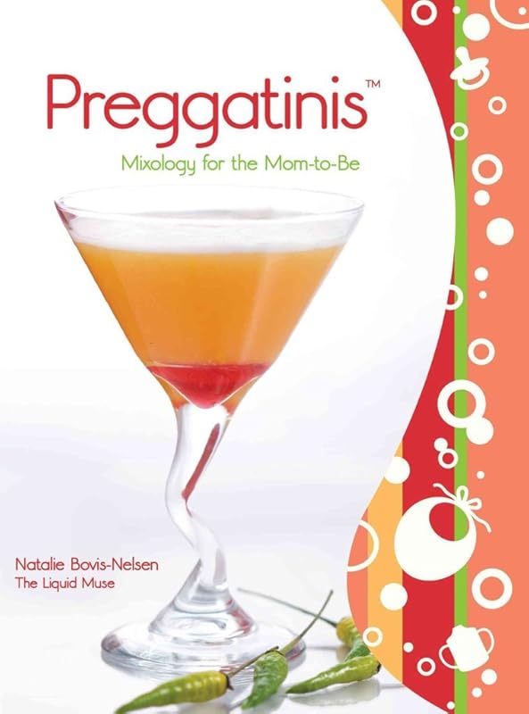 Preggatinis™: Mixology For The Mom-To-Be by Natalie Bovis Nelsen
