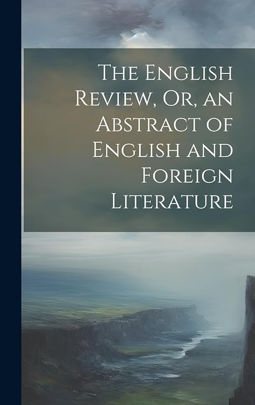 The English Review, Or, an Abstract of English and Foreign Literature by Anonymous