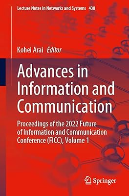 Advances in Information and Communication: Proceedings of the 2022 Future of Information and Communication Conference (FICC), Volume 1 (Lecture Notes in Networks and Systems Book 438)