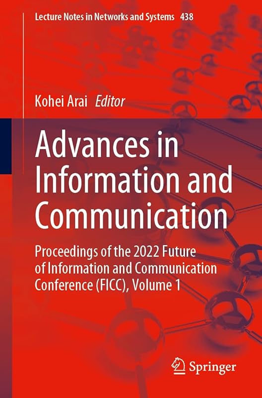 Advances in Information and Communication: Proceedings of the 2022 Future of Information and Communication Conference (FICC), Volume 1 (Lecture Notes in Networks and Systems Book 438) by Kohei Arai