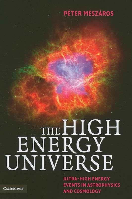 The High Energy Universe: Ultra-High Energy Events in Astrophysics and Cosmology by P&eacute;ter M&eacute;sz&aacute;ros