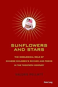 Sunflowers and Stars: The Ideological Role of Chinese Children’s Rhymes and Poems in the Twentieth Century by Valerie Pellatt