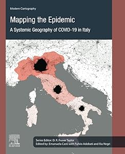 Mapping the Epidemic: A Systemic Geography of COVID-19 in Italy (Volume 9) (Modern Cartography Series, Volume 9) by Emanuela Casti