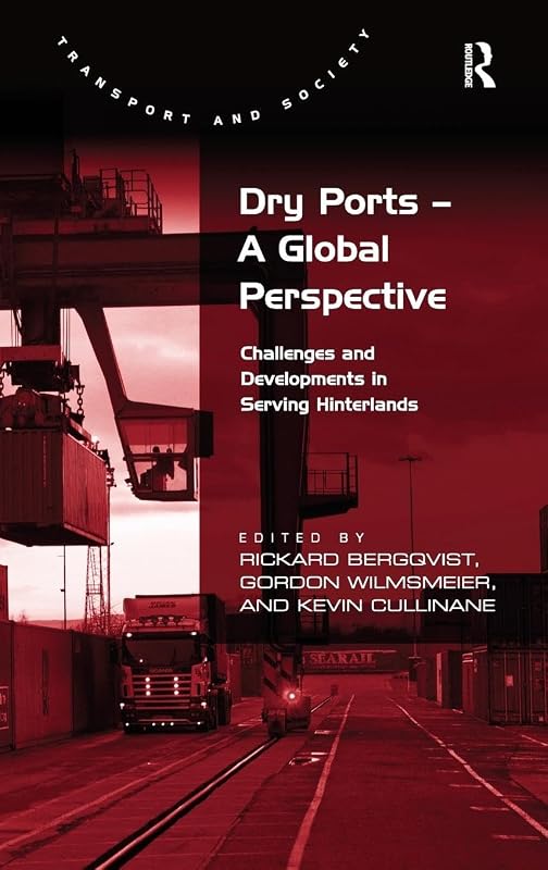 Dry Ports – A Global Perspective: Challenges and Developments in Serving Hinterlands (Transport and Society) by Rickard Bergqvist