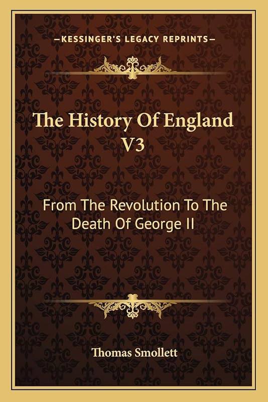 The History Of England V3: From The Revolution To The Death Of George II by Thomas Smollett
