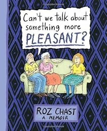 Can't We Talk about Something More Pleasant?: A Memoir