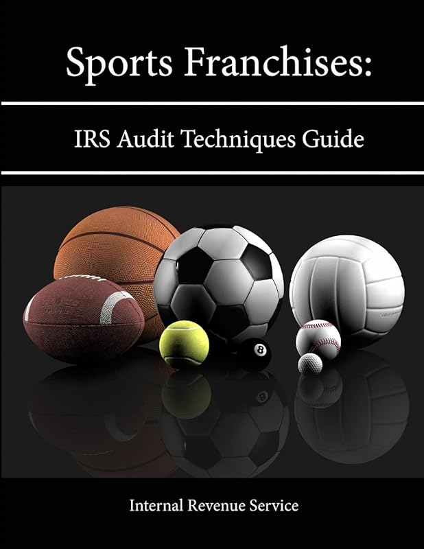 Sports Franchises: IRS Audit Techniques Guide by Internal Revenue Service