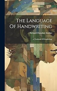 The Language Of Handwriting: A Textbook Of Graphology by Richard Dimsdale Stocker