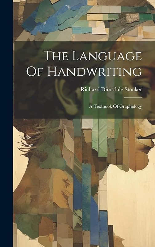 The Language Of Handwriting: A Textbook Of Graphology by Richard Dimsdale Stocker