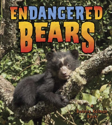 Endangered Bears (Earth's Endangered Animals) by Bobbie Kalman