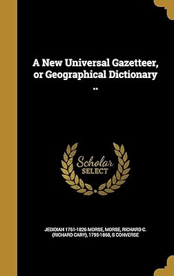 A New Universal Gazetteer, or Geographical Dictionary ..