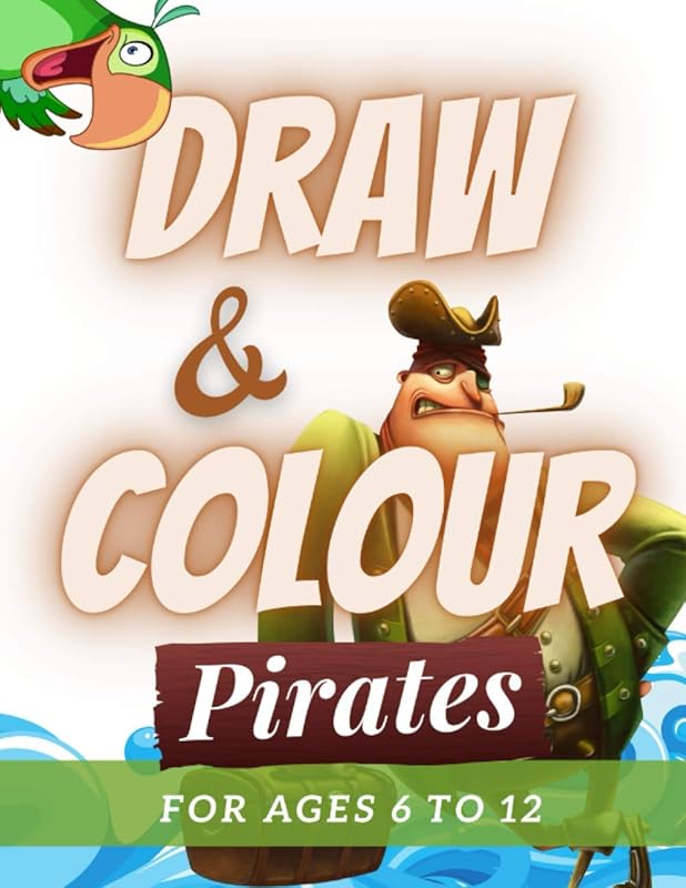 Draw & Colour Pirates: 100 Pages of educational pirate fun for children ages 6 to 12 by Stephen John Peel