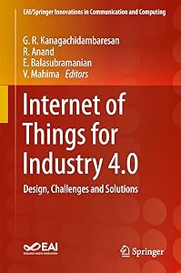Internet of Things for Industry 4.0: Design, Challenges and Solutions (EAI/Springer Innovations in Communication and Computing)