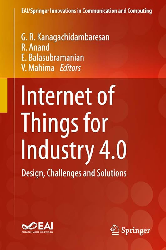 Internet of Things for Industry 4.0: Design, Challenges and Solutions (EAI/Springer Innovations in Communication and Computing) by G. R. Kanagachidambaresan