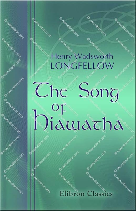 The Song of Hiawatha by Henry Wadsworth Longfellow