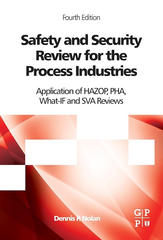 Safety and Security Review for the Process Industries: Application of HAZOP, PHA, What-IF and SVA Reviews by Dennis P. Nolan