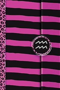 Zodiac Signs Lined Journal: Aquarius - You Just Want Something Eye-Catching in an Art Journal with Vivid Pink Leopard and Black Stripes Motif by Jadis Skye Moore