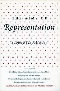 The Aims of Representation: Subject/Text/History (Irvine Studies in the Humanities) by Murray Krieger