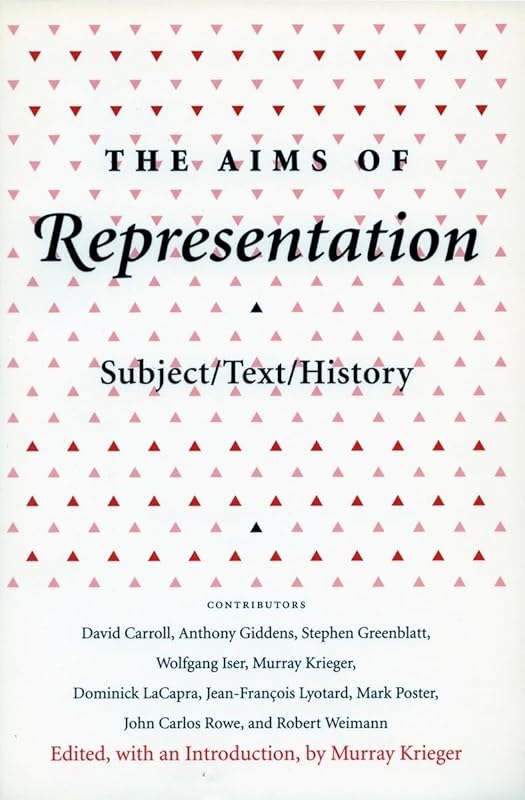 The Aims of Representation: Subject/Text/History (Irvine Studies in the Humanities) by Murray Krieger