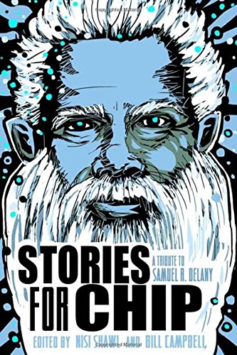 Stories for Chip: A Tribute to Samuel R. Delany by Bill Campbell