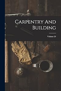 Carpentry And Building; Volume 24