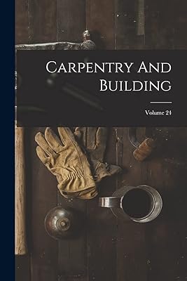 Carpentry And Building; Volume 24