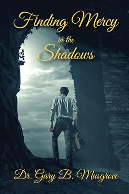 FINDING MERCY IN THE SHADOWS