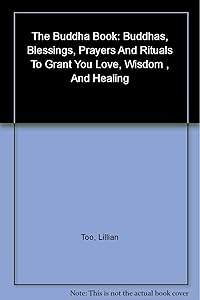 The Buddha Book: Buddhas Blessings, Prayers and Rituals to Grant You Love, Wisdom, and Heal Ing