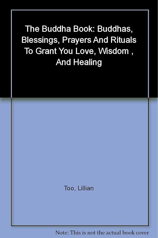 The Buddha Book: Buddhas Blessings, Prayers and Rituals to Grant You Love, Wisdom, and Heal Ing by Lillian Too