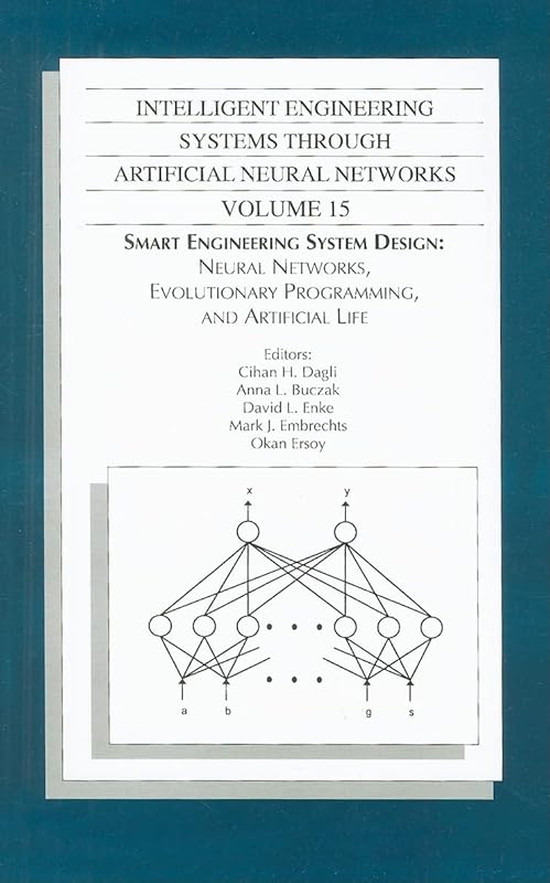 Intelligent Engineering Systems Through Artificial Neural Networks, Volume 15: Smart Engineering System Design: Neural Networks, Evolutionary Programming, and Artificial Life by Cihan H Dagli