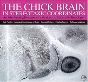 The Chick Brain in Stereotaxic Coordinates: An Atlas featuring Neuromeric Subdivisions and Mammalian Homologies by Luis Puelles MD  PhD