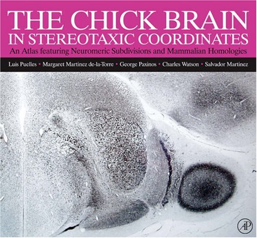 The Chick Brain in Stereotaxic Coordinates: An Atlas featuring Neuromeric Subdivisions and Mammalian Homologies by Luis Puelles MD  PhD