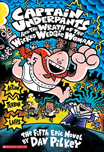 Captain Underpants and the Wrath of the Wicked Wedgie Women by Dav Pilkey