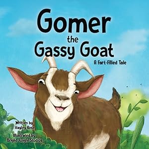 Gomer the Gassy Goat: A Fart-Filled Tale (Fart-Filled Tales) by Hayley Rose