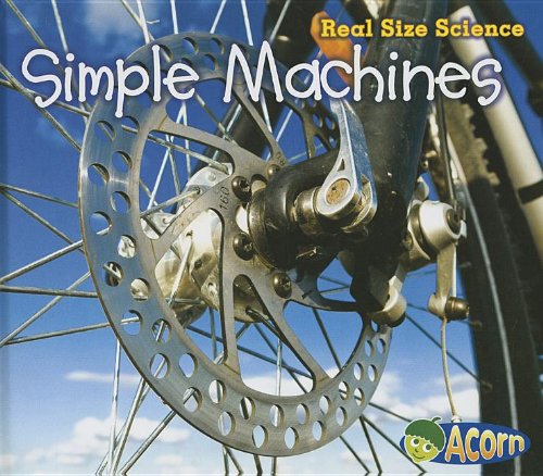 Simple Machines: Real Size Science by Rebecca Rissman