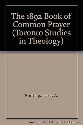 The 1892 Book of Common Prayer (Toronto Studies in Theology)