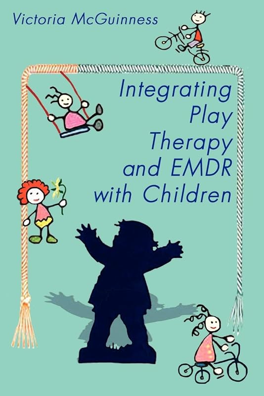 Integrating Play Therapy and Emdr with Children by Victoria McGuinness