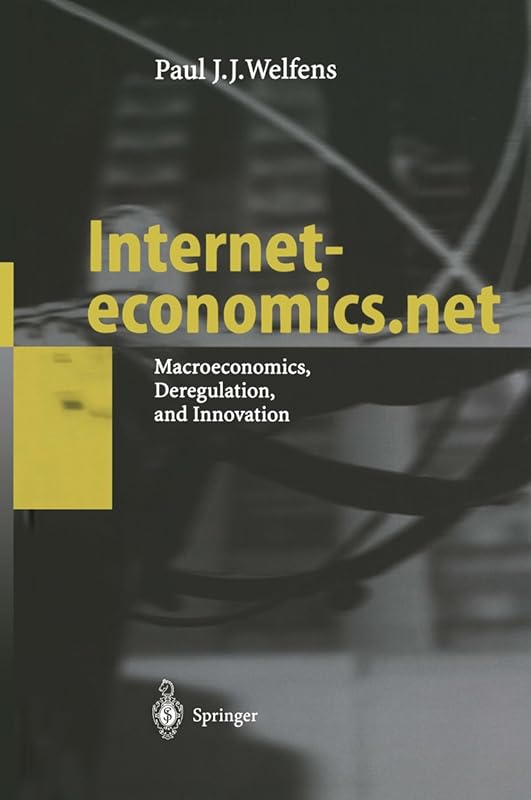 Interneteconomics.net: Macroeconomics, Deregulation, and Innovation by Paul J. Welfens