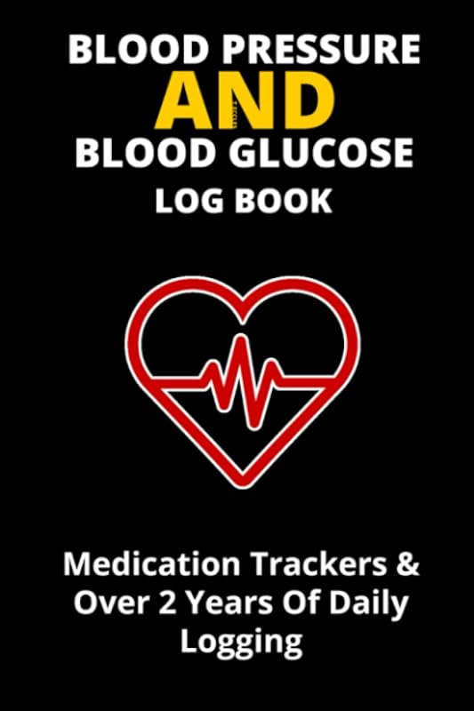 Blood Pressure And Blood Glucose Log Book: Track your Blood Pressure, Blood Glucose and Medications in one easy to carry 6" x 9" Book (Internal Health Tracking) by Tyrrell Eccles
