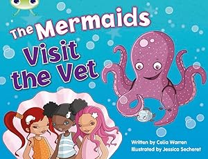 Bug Club Blue (KS1) B/1B The Mermaids Visit the Vet 6-pack (BUG CLUB) by Celia Warren