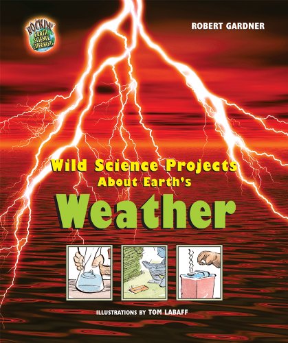 Wild Science Projects About Earth's Weather by Robert Gardner