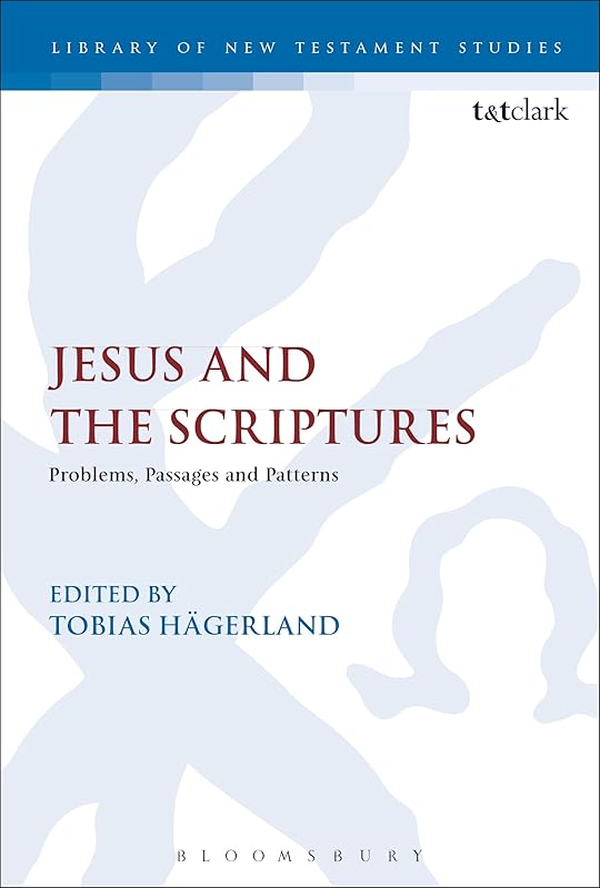 Jesus and the Scriptures: Problems, Passages and Patterns (The Library of New Testament Studies) by Tobias Hägerland